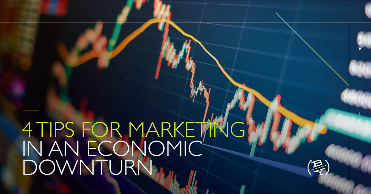 4 Tips For Marketing In An Economic Downturn | B&Y Blog