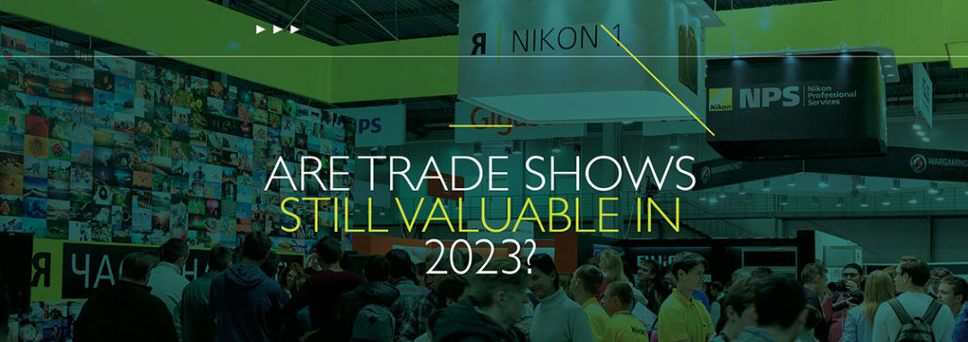 Are Trade Shows Still Valuable in 2023?