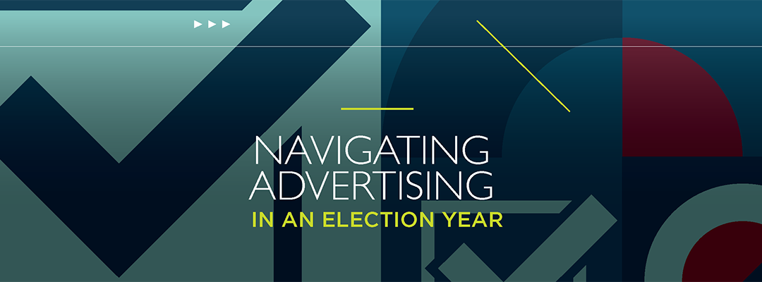 Navigating Advertising in an Election Year