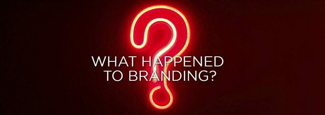 What Happened to Branding?
