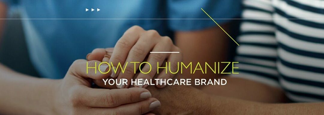 How to Humanize Your Healthcare Brand [Tips to Start!]